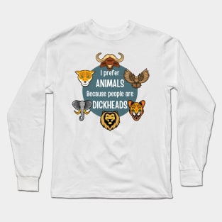 I prefer animals because people are dickheads Long Sleeve T-Shirt